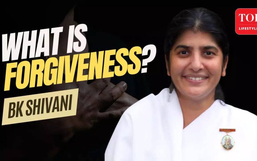 BK Shivani On Forgiveness: Why It’s Essential For Inner Peace
